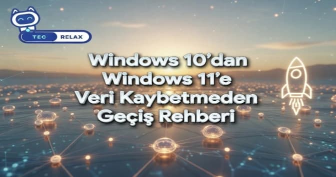 Windows 10'dan Windows 11'e Veri Kaybetmeden Geçiş Rehberi